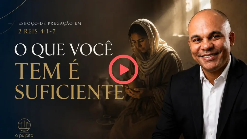 Esboço de Pregação 2 Reis 4:1-7: O Que Você Tem é Suficiente 3 Esboço de Pregação em 2 Reis 4 - Rev. Fabiano Queiroz