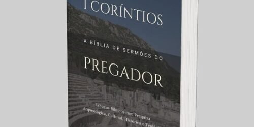 1 Coríntios: A Bíblia de Esboços Bíblicos para Pregação de Sermões Expositivos e Estudos Bíblicos