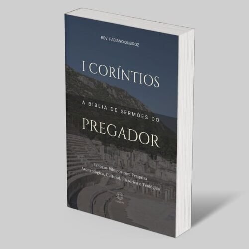 1 Coríntios: A Bíblia de Esboços Bíblicos para Pregação de Sermões Expositivos e Estudos Bíblicos