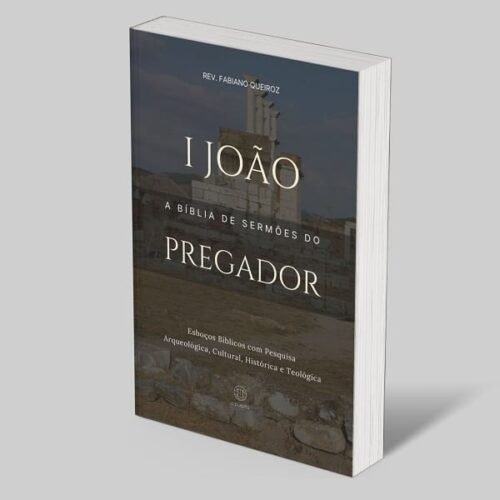 1 João: A Bíblia de Esboços Bíblicos para Pregação de Sermões Expositivos e Estudos Bíblicos