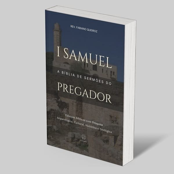 1 Samuel: A Bíblia de Sermões do Pregador 1 Esboços de Pregação, Estudo Bíblico e Comentário bíblico de 1 Samuel