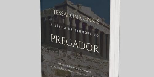1 Tessalonicenses: A Bíblia de Esboços Bíblicos para Pregação de Sermões Expositivos e Estudos Bíblicos