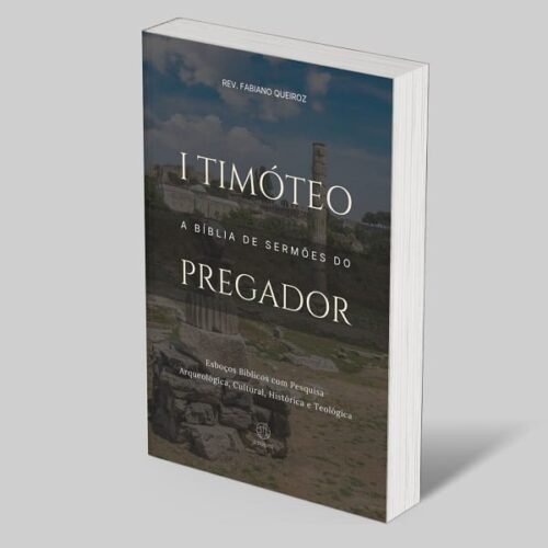 1 Timóteo: A Bíblia de Esboços Bíblicos para Pregação de Sermões Expositivos e Estudos Bíblicos