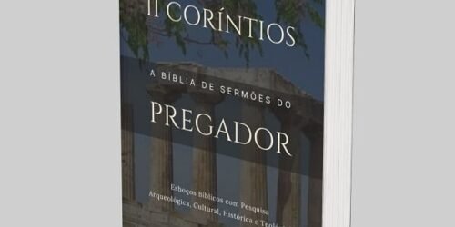2 Coríntios: A Bíblia de Esboços Bíblicos para Pregação de Sermões Expositivos e Estudos Bíblicos