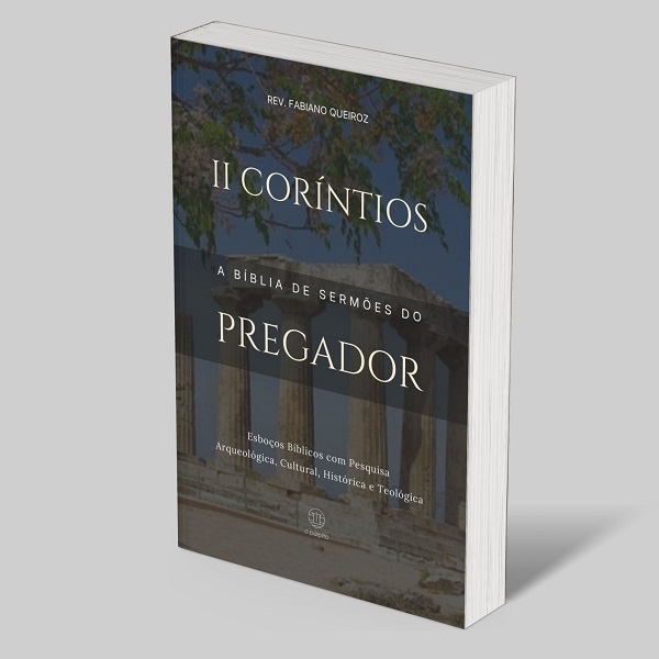 2 Coríntios: Esboços Bíblicos para Pregação de Sermões Expositivos e Estudo Bíblico