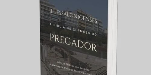2 Tessalonicenses: A Bíblia de Esboços Bíblicos para Pregação de Sermões Expositivos e Estudos Bíblicos