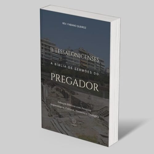 2 Tessalonicenses: A Bíblia de Esboços Bíblicos para Pregação de Sermões Expositivos e Estudos Bíblicos