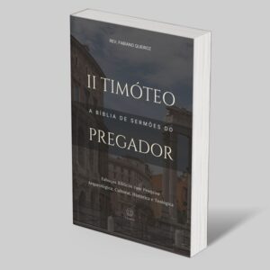 2 Timóteo: Esboços Bíblicos para Pregação de Sermões Expositivos e Estudo Bíblico