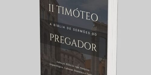 2 Timóteo: A Bíblia de Esboços Bíblicos para Pregação de Sermões Expositivos e Estudos Bíblicos