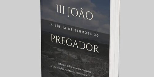 3 João: A Bíblia de Esboços Bíblicos para Pregação de Sermões Expositivos e Estudos Bíblicos