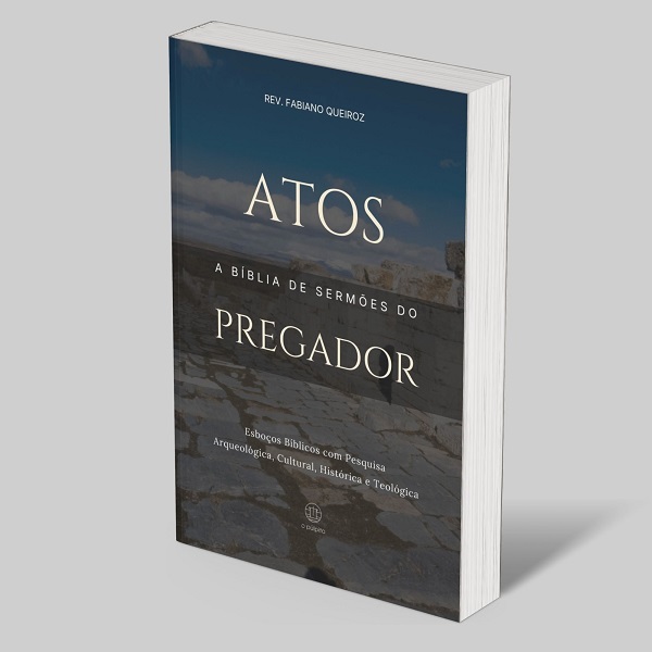 Atos dos Apóstolos: Esboços Bíblicos para Pregação de Sermões Expositivos e Estudo Bíblico