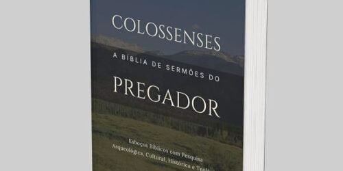 Colossenses: A Bíblia de Esboços Bíblicos para Pregação de Sermões Expositivos e Estudos Bíblicos