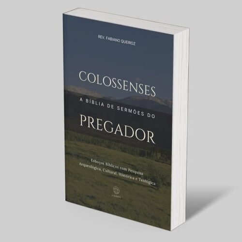 Colossenses: A Bíblia de Esboços Bíblicos para Pregação de Sermões Expositivos e Estudos Bíblicos