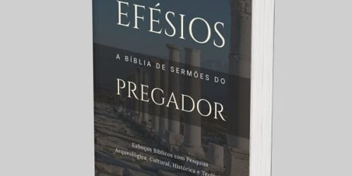 Efésios: A Bíblia de Esboços Bíblicos para Pregação de Sermões Expositivos e Estudos Bíblicos