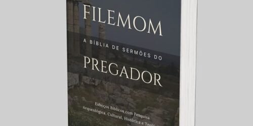 Filemom: A Bíblia de Esboços Bíblicos para Pregação de Sermões Expositivos e Estudos Bíblicos