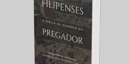 Filipenses: A Bíblia de Esboços Bíblicos para Pregação de Sermões Expositivos e Estudos Bíblicos