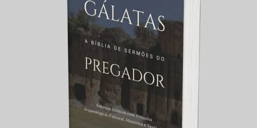 Gálatas: A Bíblia de Esboços Bíblicos para Pregação de Sermões Expositivos e Estudos Bíblicos