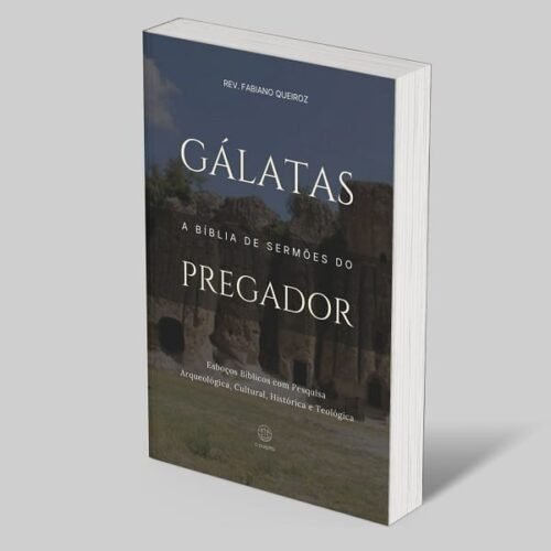 Gálatas: A Bíblia de Esboços Bíblicos para Pregação de Sermões Expositivos e Estudos Bíblicos