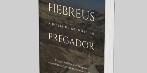 Hebreus: A Bíblia de Esboços Bíblicos para Pregação de Sermões Expositivos e Estudos Bíblicos