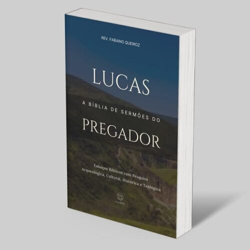 Lucas: A Bíblia de Esboços Bíblicos para Pregação de Sermões Expositivos e Estudos Bíblicos