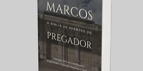 Marcos: A Bíblia de Esboços Bíblicos para Pregação de Sermões Expositivos e Estudos Bíblicos