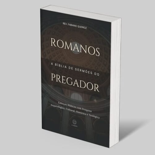 Romanos: A Bíblia de Esboços Bíblicos para Pregação de Sermões Expositivos e Estudos Bíblicos