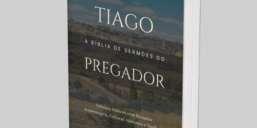 Tiago: A Bíblia de Esboços Bíblicos para Pregação de Sermões Expositivos e Estudos Bíblicos