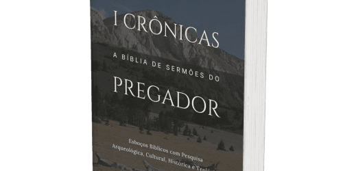 1 Crônicas: A Bíblia de Sermões do Pregador