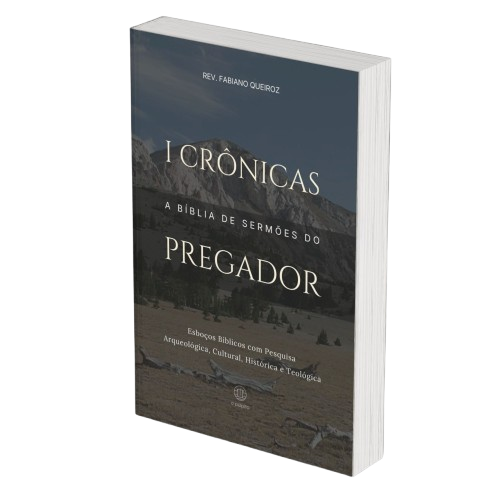 1 Crônicas: A Bíblia de Sermões do Pregador - Esboços de Pregação, Esboços Bíblicos, Sermões em 1 Crônicas - Rev. Fabiano Queiroz