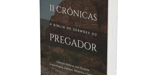 2 Crônicas: A Bíblia de Sermões do Pregador
