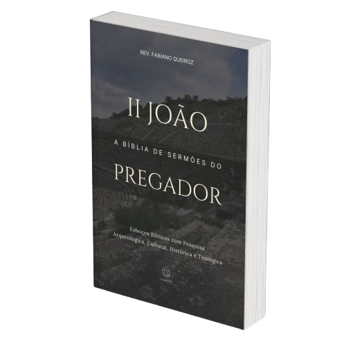 2 João: A Bíblia de Sermões do Pregador - Esboços de Pregação, Esboços Bíblicos, Sermões em 2 João - Rev. Fabiano Queiroz