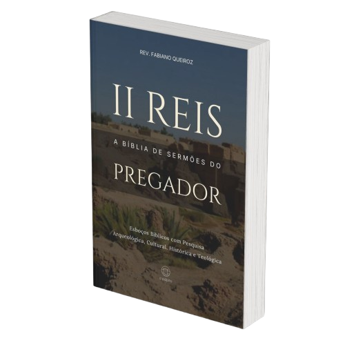 2 Reis: A Bíblia de Sermões do Pregador - Esboços de Pregação, Esboços Bíblicos, Sermões em 2 Reis - Rev. Fabiano Queiroz