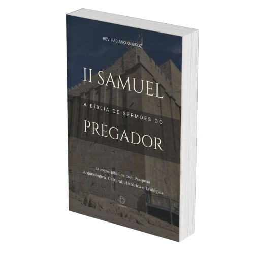 2 Samuel: A Bíblia de Sermões do Pregador - Esboços de Pregação, Esboços Bíblicos, Sermões em 2 Samuel - Rev. Fabiano Queiroz