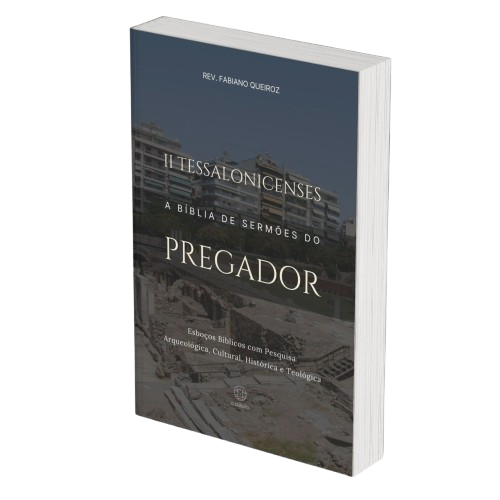 2 Tessalonicenses: A Bíblia de Sermões do Pregador - Esboços de Pregação, Esboços Bíblicos, Sermões em 2 Tessalonicenses - Rev. Fabiano Queiroz