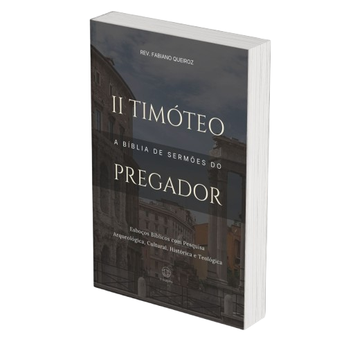 2 Timóteo: A Bíblia de Sermões do Pregador - Esboços de Pregação, Esboços Bíblicos, Sermões em 2 Timóteo - Rev. Fabiano Queiroz