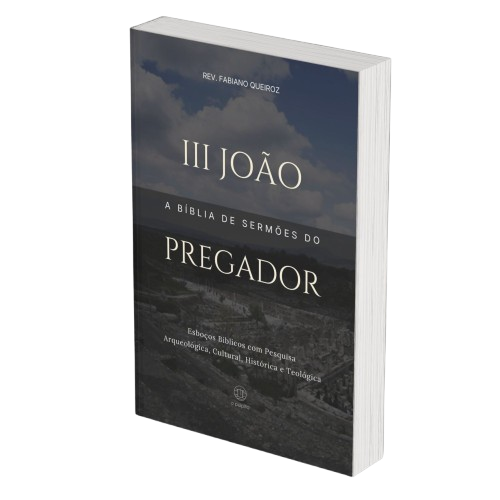 3 João: A Bíblia de Sermões do Pregador - Esboços de Pregação, Esboços Bíblicos, Sermões em 3 João - Rev. Fabiano Queiroz