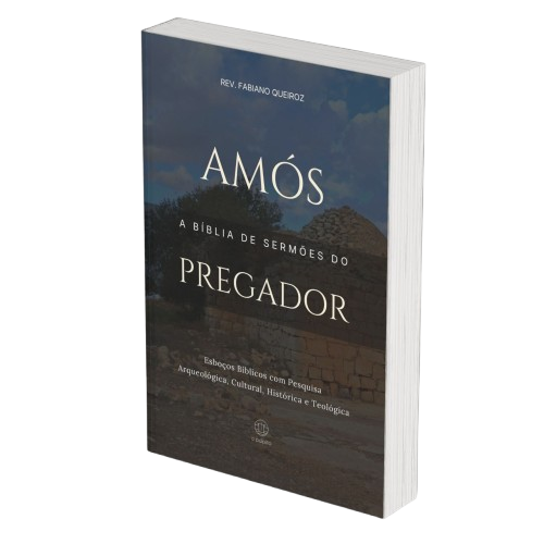 Amós: A Bíblia de Sermões do Pregador - Esboços de Pregação, Esboços Bíblicos, Sermões em Amós - Rev. Fabiano Queiroz