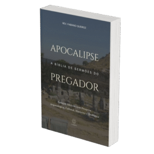 Apocalipse - A Bíblia de Sermões do Pregador - Esboços de Pregação, Esboços Bíblicos, Sermões em Apocalipse - Rev. Fabiano Queiroz