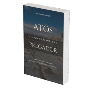 Atos - A Bíblia de Sermões do Pregador - Esboços de Pregação, Esboços Bíblicos, Sermões em Atos - Rev. Fabiano Queiroz