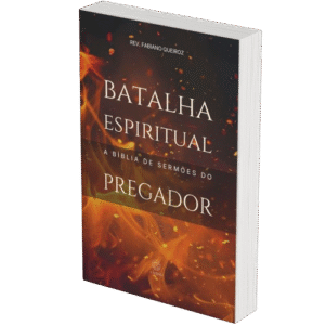 Batalha Espiritual - A Bíblia de Sermões do Pregador - Esboços de Pregação, Esboços Bíblicos, Sermões sobre Batalha Espiritual - Rev. Fabiano Queiroz