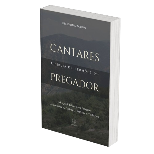 Cantares: A Bíblia de Sermões do Pregador - Esboços de Pregação, Esboços Bíblicos, Sermões em Cantares - Rev. Fabiano Queiroz