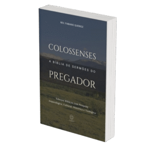 Colossenses - A Bíblia de Sermões do Pregador - Esboços de Pregação, Esboços Bíblicos, Sermões em Colossenses - Rev. Fabiano Queiroz