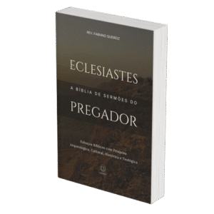 Eclesiastes - A Bíblia de Sermões do Pregador - Esboços de Pregação, Esboços Bíblicos, Sermões em Eclesiastes - Rev. Fabiano Queiroz