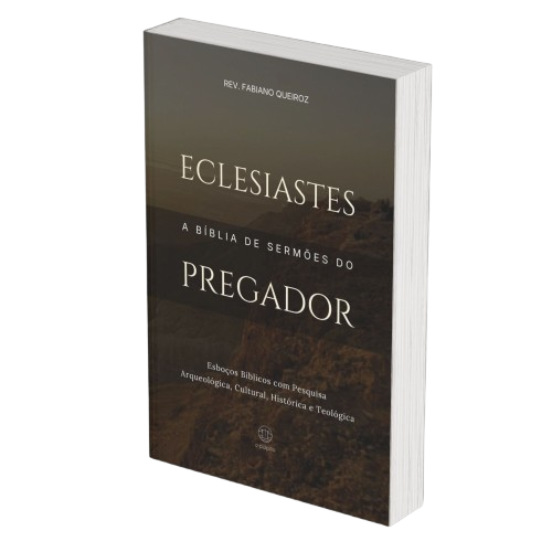 Eclesiastes: A Bíblia de Sermões do Pregador - Esboços de Pregação, Esboços Bíblicos, Sermões em Eclesiastes - Rev. Fabiano Queiroz