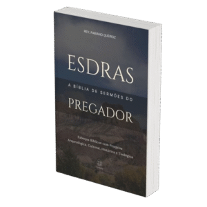 Esdras - A Bíblia de Sermões do Pregador - Esboços de Pregação, Esboços Bíblicos, Sermões em Esdras - Rev. Fabiano Queiroz
