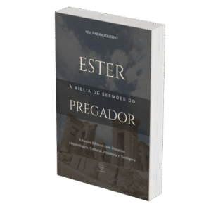 Ester - A Bíblia de Sermões do Pregador - Esboços de Pregação, Esboços Bíblicos, Sermões em Ester - Rev. Fabiano Queiroz