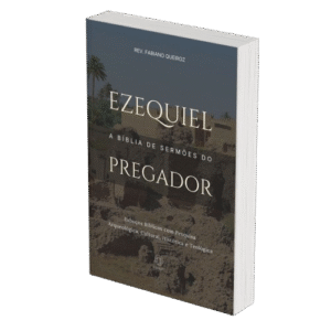 Ezequiel - A Bíblia de Sermões do Pregador - Esboços de Pregação, Esboços Bíblicos, Sermões em Ezequiel - Rev. Fabiano Queiroz