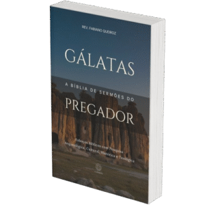 Gálatas - A Bíblia de Sermões do Pregador - Esboços de Pregação, Esboços Bíblicos, Sermões em Gálatas - Rev. Fabiano Queiroz