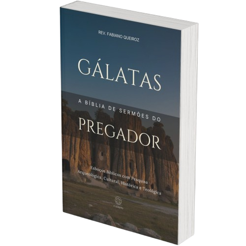 Gálatas - A Bíblia de Sermões do Pregador - Esboços de Pregação, Esboços Bíblicos, Sermões em Atos - Rev. Fabiano Queiroz