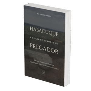 Habacuque - A Bíblia de Sermões do Pregador - Esboços de Pregação, Esboços Bíblicos, Sermões em Habacuque - Rev. Fabiano Queiroz